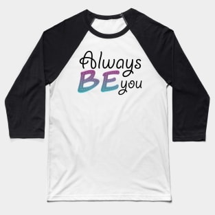 Always be you Baseball T-Shirt